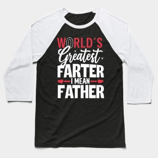 World's Greatest Farter I Mean Father Baseball T-Shirt